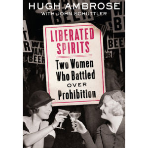 Liberated Spirits: Two Women Who Battled Over Prohibition